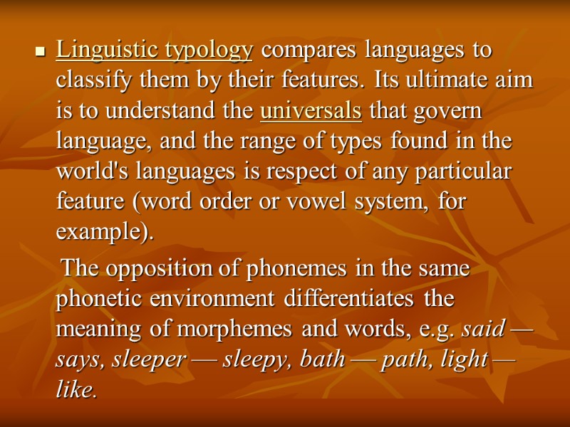 Linguistic typology compares languages to classify them by their features. Its ultimate aim is